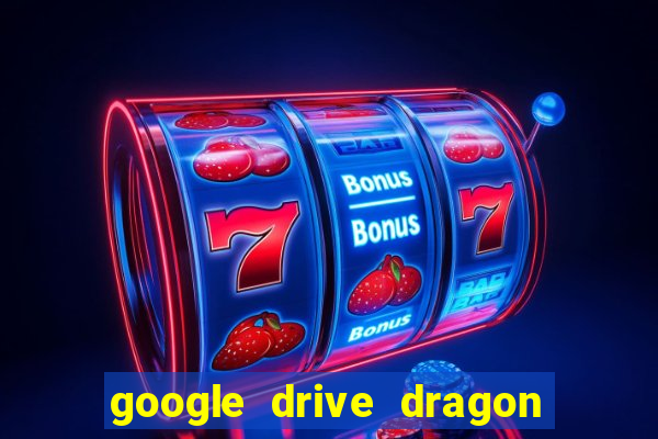 google drive dragon ball super